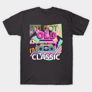 I'm not old i'm classic T-Shirt